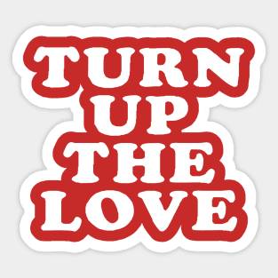 Turn Up The Love - Love Inspiring Quotes #5 Sticker